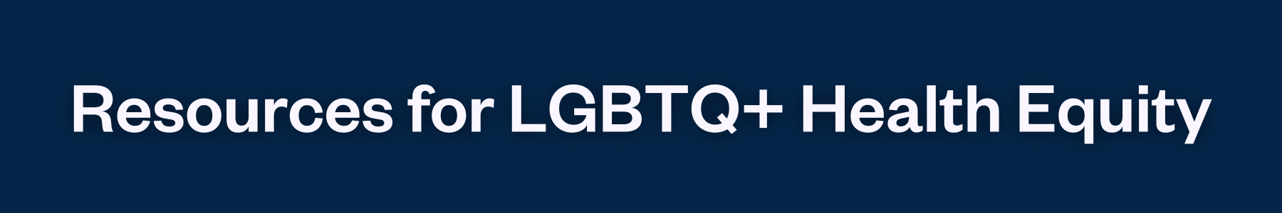 Resources for LGBTQ+ Health Equity