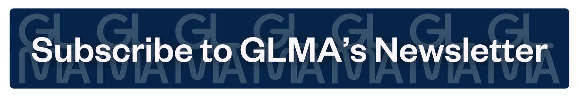 Subscribe to GLMA's Newsletter